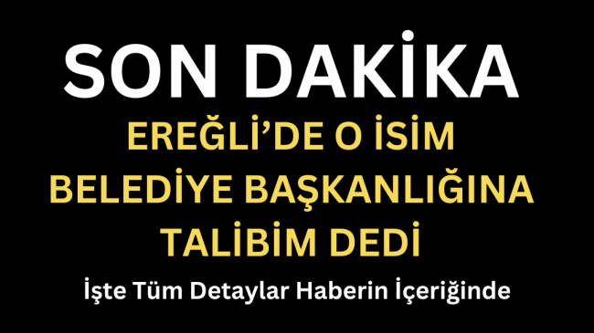 Ereğli’de O İsim Belediye Başkanlığına Talibim Dedi