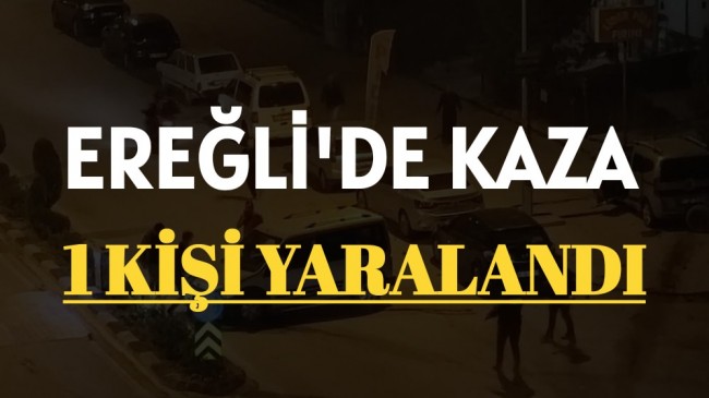 Ereğli’de Trafik Kazası 1 Yaralı