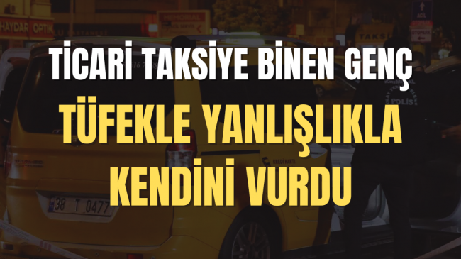 Ticari Takside Yanlışlıkla Tüfekle Kendini Vurdu