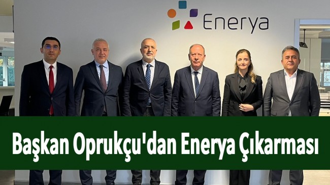 Başkan Oprukçu’dan ENERYA Çıkarması