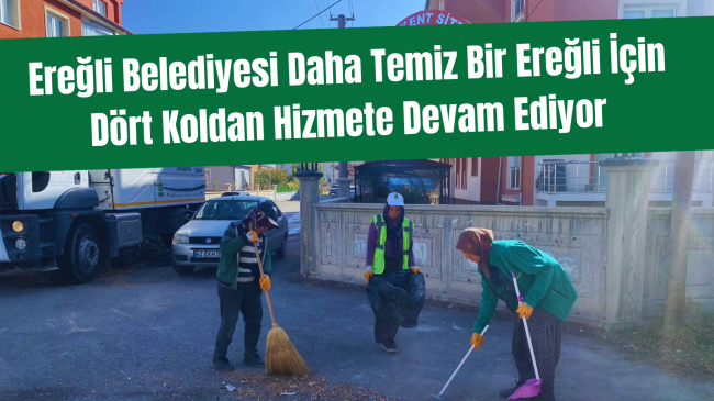 Ereğli Belediyesi Daha Temiz Bir Ereğli İçin Dört Koldan Hizmete Devam Ediyor