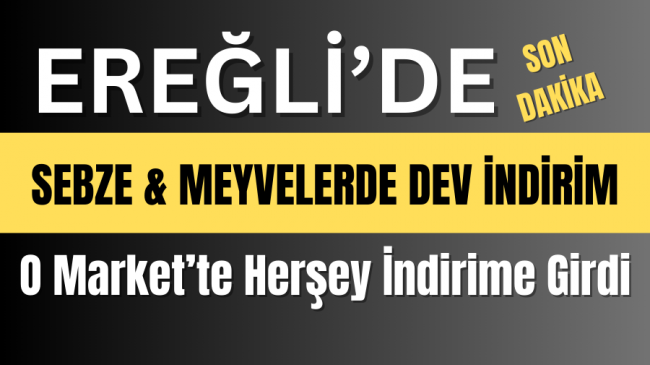 Ereğli’de O Market’te Dev İndirim