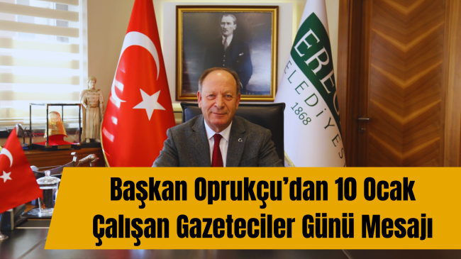 Başkan Oprukçu’dan 10 Ocak Çalışan Gazeteciler Günü Mesajı