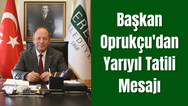 Başkan Oprukçu’dan Yarıyıl Tatili Mesajı