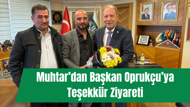 Muhtar’dan Başkan Oprukçu’ya Teşekkür Ziyareti