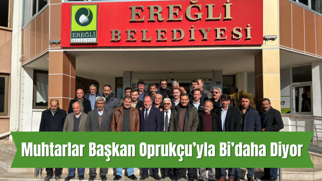 Muhtarlar Başkan Oprukçu’yla Bi’daha Diyor