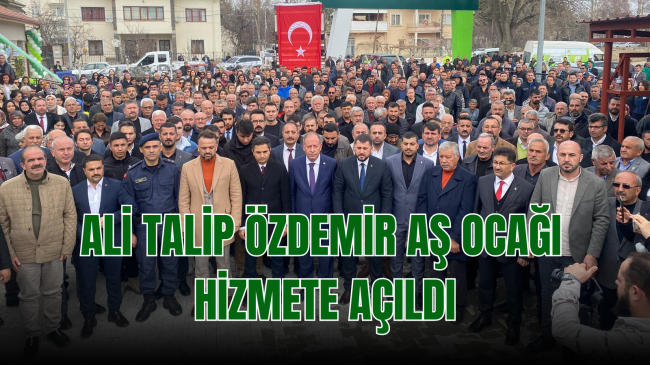 ALİ TALİP ÖZDEMİR AŞ OCAĞI HİZMETE AÇILDI