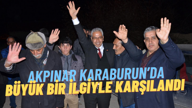 UMUT AKPINAR KARABURUN’DA BÜYÜK BİR İLGİYLE KARŞILANDI