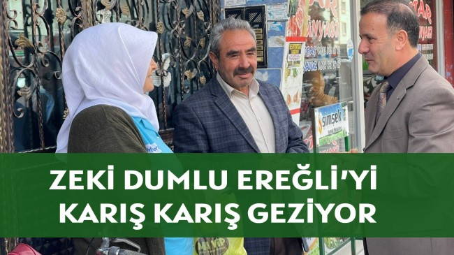 ZEKİ DUMLU EREĞLİ’Yİ KARIŞ KARIŞ GEZİYOR