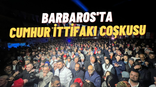 Barbaros’ta Cumhur İttifakı Coşkusu