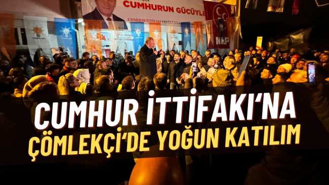 Cumhur İttifakı’na Çömlekçi’de Yoğun Katılım