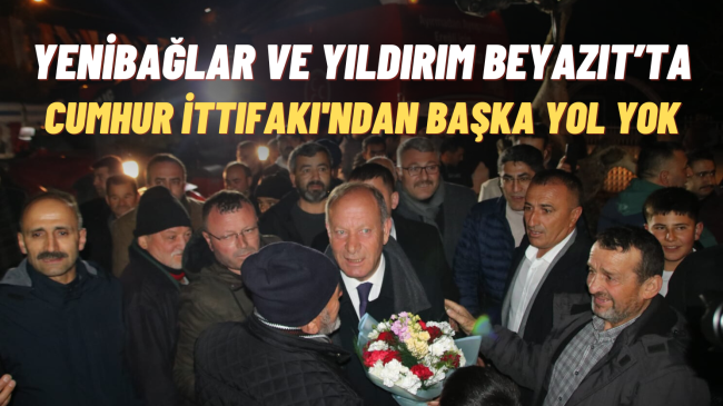 Yenibağlar ve Yıldırım Beyazıt Cumhur İttifakı Diyor