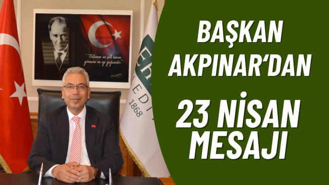 Başkan Akpınar’dan 23 Nisan Ulusal Egemenlik Ve Çocuk Bayramı Mesajı