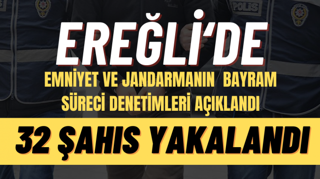 Ereğli’de yapılan denetimlerde 32 şahıs yakalandı