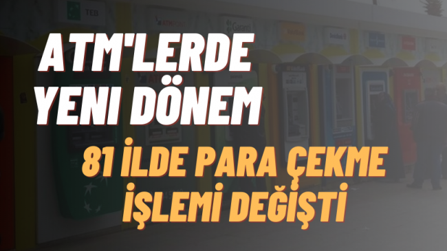 ATM’lerde yeni dönem ”Para çekme işlemi değişti”