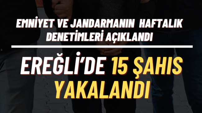 EMNİYET VE JANDARMANIN HAFTALIK DENETİMLERİ AÇIKLANDI