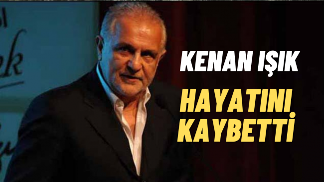 Kenan Işık Hayatını Kaybetti