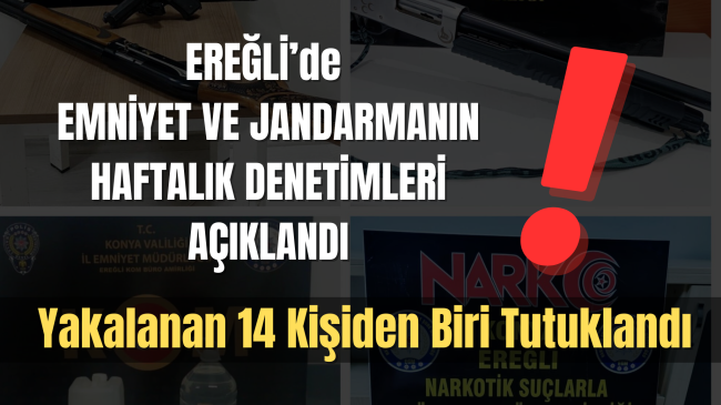 EREĞLİ’de EMNİYET VE JANDARMANIN HAFTALIK DENETİMLERİ AÇIKLANDI