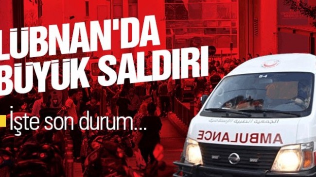 Lübnan’da büyük saldırı: İşte son durum