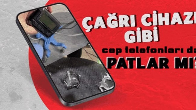 Çağrı cihazı gibi cep telefonları da patlar mı?