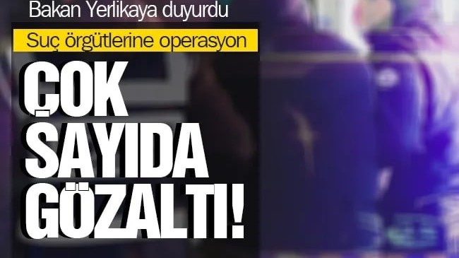 Bakan Yerlikaya duyurdu: 74 şüpheli yakalandı