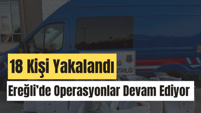 Ereğli’de 18 Şahıs Yakalandı