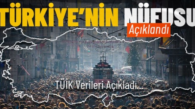 Türkiye nüfusu belli oldu! İşte güncel rakam