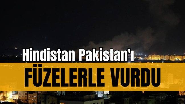 Hindistan Pakistan’ı füzelerle vurdu