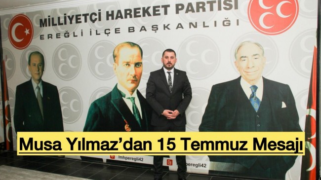 MUSA YILMAZ’DAN 15 TEMMUZ MESAJI