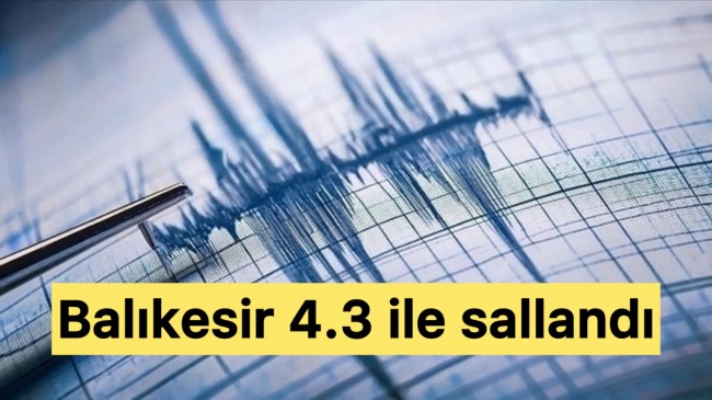 Balıkesir’de Deprem 4.3 ile sallandı