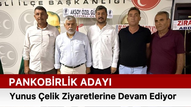 Yunus Çelik Ziyaretlerine Devam Ediyor