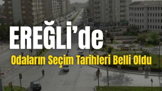 EREĞLİ’DE SEÇİM TARİHLERİ BELLİ OLDU