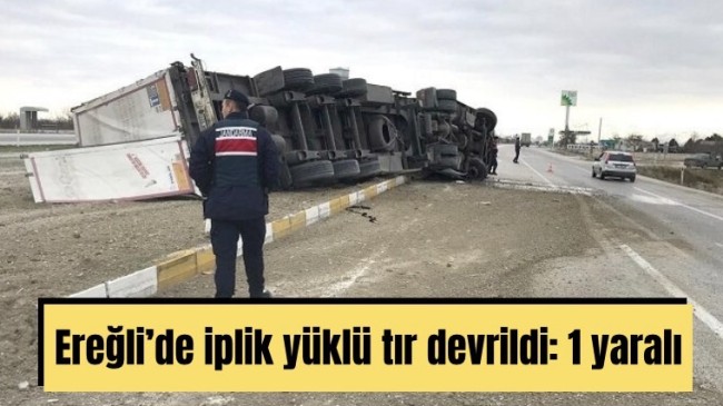 Ereğli’de iplik yüklü tır devrildi: 1 yaralı
