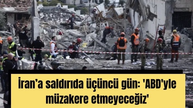 İran’a saldırıda üçüncü gün: ‘ABD’yle müzakere etmeyeceğiz’