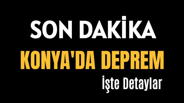 Son Dakika Konya’da Deprem