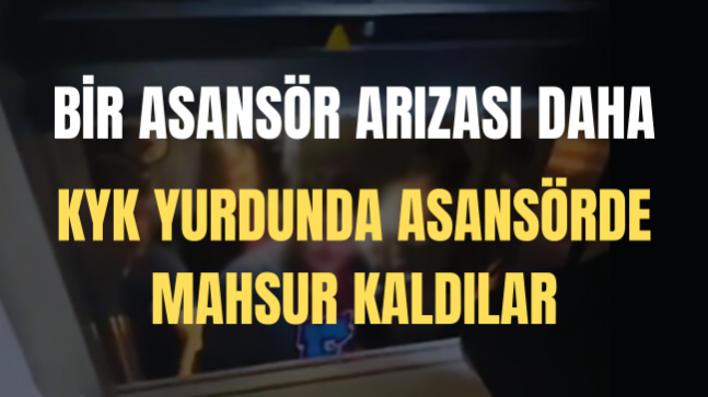 Konya’da Asansör Arızası ”KYK Yurdunda Asansörde Mahsur Kaldılar”