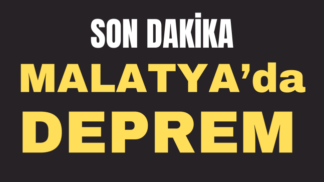 Son Dakika ”Malatya’da Deprem”